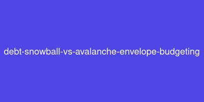 Debt Snowball vs Avalanche: Which Debt Payoff Method Works Best with Envelope Budgeting